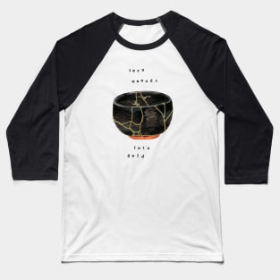 Kintsugi Turn Wounds Into Gold Baseball T-Shirt